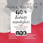 Audiobooki - historia - Kobiety niepodległości. Bohaterki, żony, powiernice Iwona Kienzler - miniaturka - grafika 1