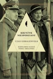 Czarne Krzyżyk niespodziany. Czas Goralenvolk - Paweł Smoleński, Bartłomiej Kuraś - Historia Polski - miniaturka - grafika 1