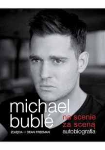 Michael Buble na scenie, za sceną. Autobiografia - Książki o muzyce - miniaturka - grafika 2