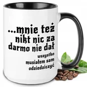 Kubki - KUBEK XXL BIAŁY PREZENT 1670 MNIE TEŻ NIKT NIC ZA DARMO NIE DAŁ MIX WZORY - miniaturka - grafika 1