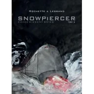 Książki o kulturze i sztuce - Snowpiercer Przez wieczny śnieg Tom 2 Rochette Jean-Marc Legrand Benjamin - miniaturka - grafika 1