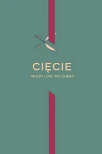 LEWANDOWSKA JOANNA AMBROZJA Cięcie. Włosy ludu polskiego - Literatura popularno naukowa dla młodzieży - miniaturka - grafika 1