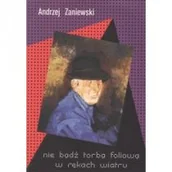 Aforyzmy i sentencje - Nie bądź torbą foliową w rękach wiatru Andrzej Zaniewski - miniaturka - grafika 1