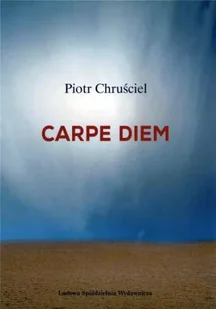 Carpe diem - Piotr Chruściel - Poezja - miniaturka - grafika 1