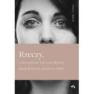 Felietony i reportaże - Rzeczy o których nie rozmawiałyśmy kiedy byłyśmy dziewczynami Vanasco Jeannie - miniaturka - grafika 1