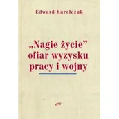 Historia świata - CB Edward Karolczuk "Nagie życie" ofiar wyzysku pracy i wojny - miniaturka - grafika 1