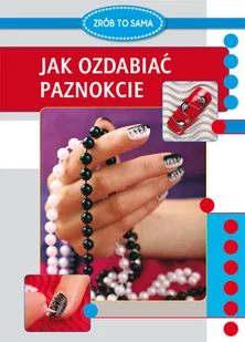 Jak ozdabiać paznokcie Marta Jendraszak - Zdrowie - poradniki - miniaturka - grafika 1