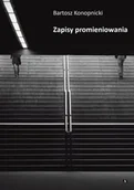 Poezja - Zapisy promieniowania - Bartosz Konopnicki - miniaturka - grafika 1