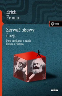 ZERWAĆ OKOWY ILUZJI MOJE SPOTKANIE Z MYŚLĄ MARKSA I FREUDA Erich Fromm - Filozofia i socjologia - miniaturka - grafika 1