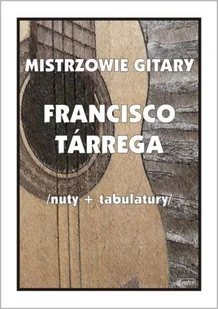 Wydawnictwo Muzyczne Contra Mistrzowie gitary. Francisco Tarrega - M. Pawełek - Książki o muzyce - miniaturka - grafika 2