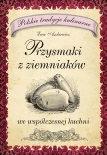 Przysmaki z ziemniaków we współczesnej kuchni - Książki kucharskie - miniaturka - grafika 1