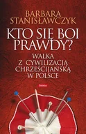 Felietony i reportaże - Kto się boi prawdy. Walka z cywilizacją chrześcijańską w Polsce - miniaturka - grafika 1