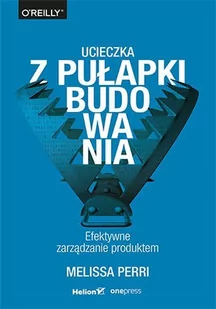 Ucieczka z pułapki budowania. Efektywne zarządzanie produktem - E-booki - biznes i ekonomia - miniaturka - grafika 1