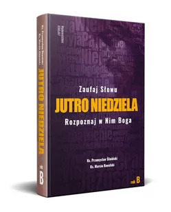 Jutro Niedziela rok B Ks Przemysław Śliwiński ks Marcin Kowalski - Religia i religioznawstwo - miniaturka - grafika 1