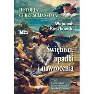 Historia świata - Biały Kruk Historia chrześcijaństwa. Świętości, upadki i nawrócenia. Tom 1. Od narodzin Jezusa do upadku Konstantynopola Wojciech Roszkowski - miniaturka - grafika 1
