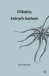 Chłopcy których kocham Anna Ciarkowska - Felietony i reportaże - miniaturka - grafika 2