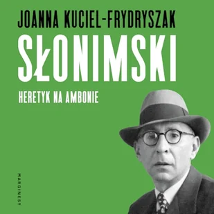 Słonimski. Heretyk na ambonie Joanna Kuciel-Frydryszak - Audiobooki - biografie - miniaturka - grafika 1
