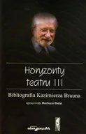 Książki o kulturze i sztuce - Horyzonty teatru III. Bibliografia Kazimierza Brauna - miniaturka - grafika 1