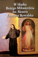 Religia i religioznawstwo - W Blasku Bożego Miłosierdzia Św Siostra Faustyna Kowalska - miniaturka - grafika 1