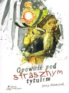 Opowieść pod strasznym tytułem - Jerzy Niemczuk - Lektury szkoła podstawowa - miniaturka - grafika 1