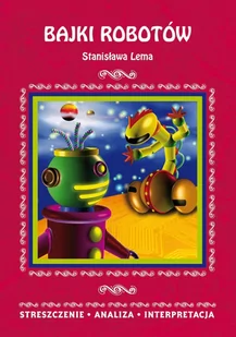 Bajki robotów Stanisława Lema. Streszczenie, analiza, interpretacja - E-booki - lektury - miniaturka - grafika 1