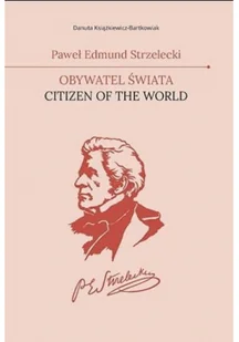 Paweł Edmund Strzelecki. Obywatel świata - Książki o kulturze i sztuce - miniaturka - grafika 1