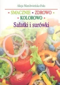 Smacznie, zdrowo, kolorowo. Sałatki i surówki - Książki kucharskie - miniaturka - grafika 1