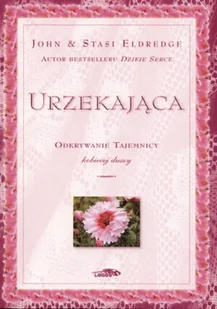 Urzekająca. Odkrywanie tajemnicy kobiecej duszy - Literatura obyczajowa - miniaturka - grafika 1