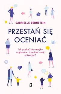 Przestań się oceniać. Jak pozbyć się nawyku osądzania i rozwinąć swój potencjał - Psychologia - miniaturka - grafika 2