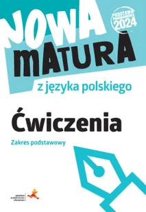 Nowa matura z języka polskiego. Ćwiczenia. Zakres podstawowy. Podstawa programowa 2024 - Katarzyna Fiałkowska, Marta Lemanowicz - Pomoce naukowe - miniaturka - grafika 1