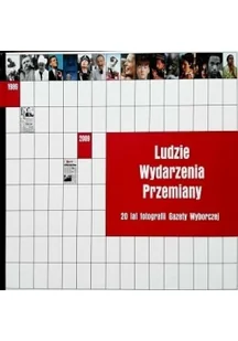 Ludzie Wydarzenia Przemiany. 20 lat fotografii Gazety Wyborczej - Książki o kulturze i sztuce Ludzie Wydarzenia Przemiany. 20 lat fotografii Gazety Wyborczej - Książki o kulturze i sztuce - miniaturka - grafika 2
