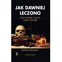 RM Jak dawniej leczono, czyli plomby z mchu i inne historie Nathan Belofsky - Książki medyczne - miniaturka - grafika 2