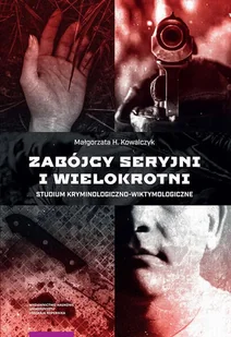 Zabójcy seryjni i wielokrotni - Małgorzata Kowalczyk - ebook - E-booki - poradniki - miniaturka - grafika 1