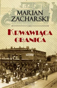 Zysk i S-ka Krwawiąca granica - Marian Zacharski