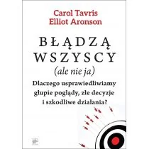 Błądzą wszyscy (ale nie ja). Dlaczego usprawiedliwiamy głupie poglądy, złe decyzje i szkodliwe działania? - Psychologia - miniaturka - grafika 1