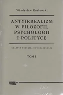 Filozofia i socjologia - Antyirrealizm w filozofii, psychologii i polityce Tom 1-2 - Władysław Kozłowski - miniaturka - grafika 1