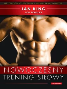 Galaktyka Nowoczesny trening siłowy. Jak zbudować szczupłą i muskularną sylwetkę - King Ian, Schuler Lou - Zdrowie - poradniki - miniaturka - grafika 1