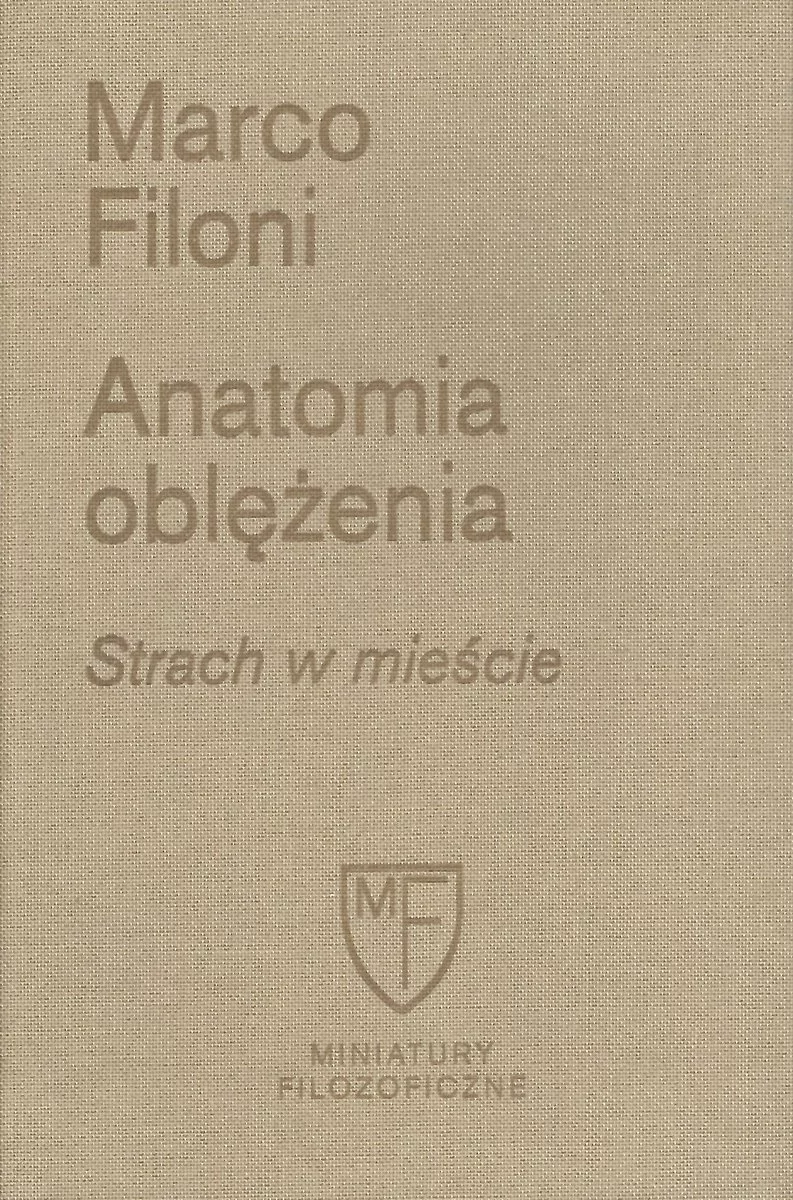 Fundacja Augusta Hr. Cieszkowskiego Anatomia oblężenia. Strach w mieście. Miniatury Filozoficzne Marco Filoni