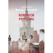 KOMUNIZM PO POLSKU HISTORIA KOMUNIZACJI POLSKI WIDZIANA Z KREMLA Nikołaj Iwanow - Historia Polski - miniaturka - grafika 1