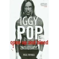 Sine Qua Non Iggy Pop. Open Up and Bleed. Upadki, wzloty i odloty legendarnego punkowca - Paul Trynka - Biografie i autobiografie - miniaturka - grafika 1