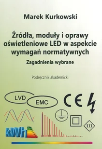 Źródła, moduły i oprawy oświetleniowe LED w aspekcie wymagań normatywnych. Zagadnienia wybrane - Technika Źródła, moduły i oprawy oświetleniowe LED w aspekcie wymagań normatywnych. Zagadnienia wybrane - Technika - miniaturka - grafika 1