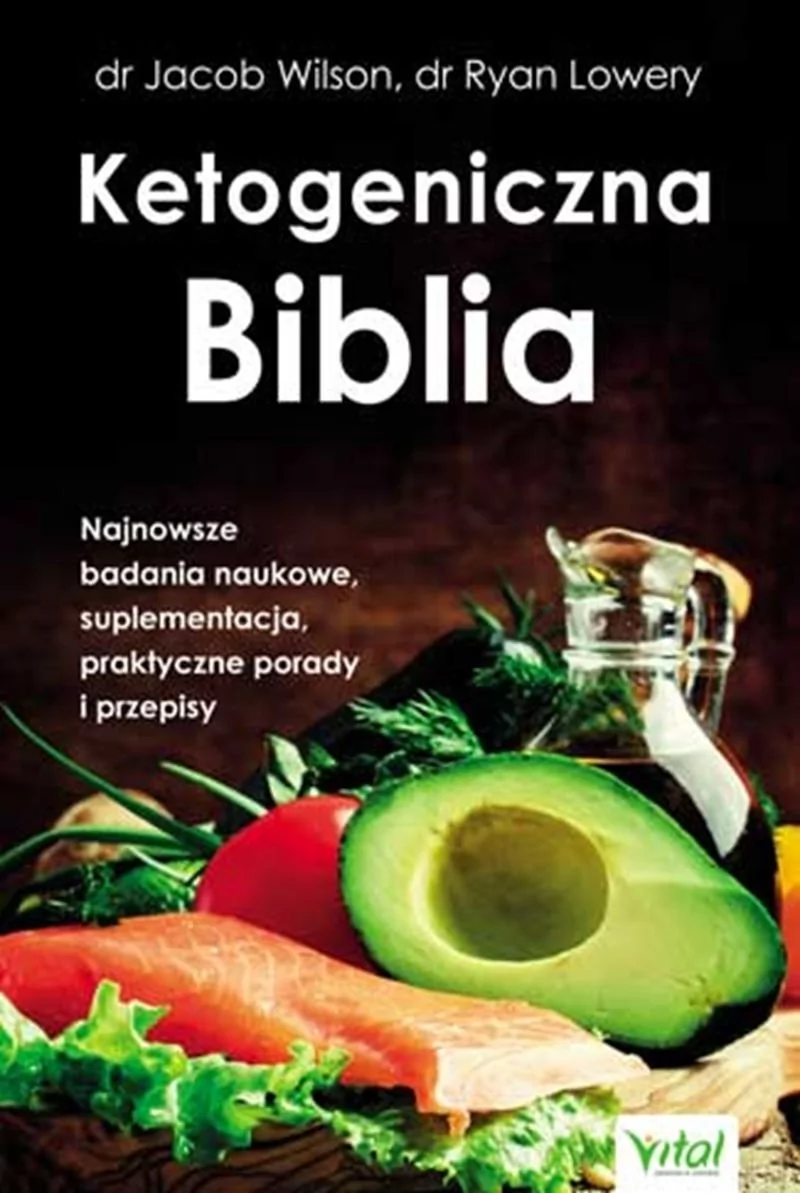 Ketogeniczna Biblia Najnowsze Badania Naukowe Suplementacja Praktyczne Porady I Przepisy Jacob Wilson,ryan Lowery