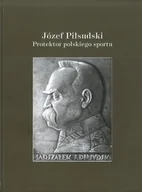 Biografie i autobiografie - Józef Piłsudski Protektor polskiego sportu - miniaturka - grafika 1
