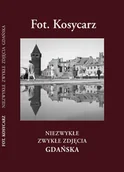 Książki regionalne - Fot. Kosycarz. Niezwykłe zwykłe zdjęcia Gdańska - miniaturka - grafika 1
