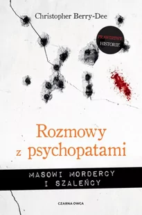 CZARNA OWCA Rozmowy z psychopatami. Masowi mordercy i szaleńcy - Christopher Berry-Dee, Tomasz Wyżyński - Felietony i reportaże - miniaturka - grafika 2