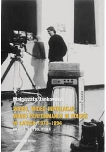 Wideo wideo instalacja wideo performance w Polsce w latach 1973 - 1994 - Książki o kulturze i sztuce - miniaturka - grafika 1