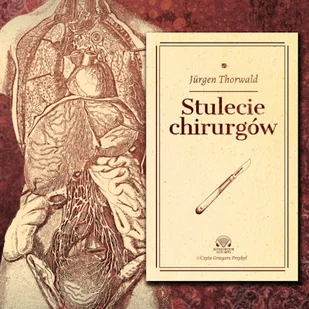 Stulecie chirurgów Jurgen Thorwald - Audiobooki - historia - miniaturka - grafika 1