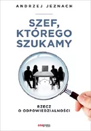 Zarządzanie - Szef, którego szukamy. Rzecz o odpowiedzialności - miniaturka - grafika 1