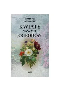 Kwiaty naszych ogrodów wyd 2/2020) Jankowski Edmund - Dom i ogród - miniaturka - grafika 2