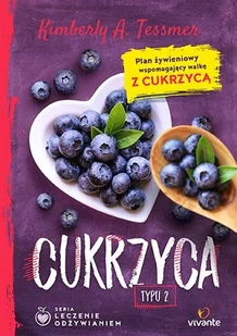 CUKRZYCA TYPU 2 LECZENIE ODŻYWIANIEM KIMBERLY TESSMER - Zdrowie - poradniki - miniaturka - grafika 1